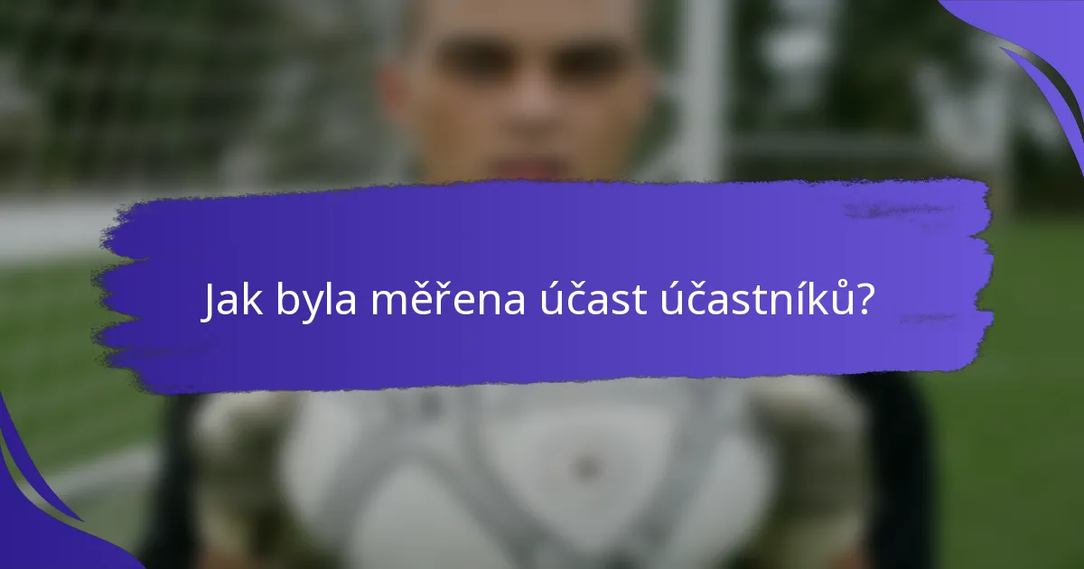Jak byla měřena účast účastníků?