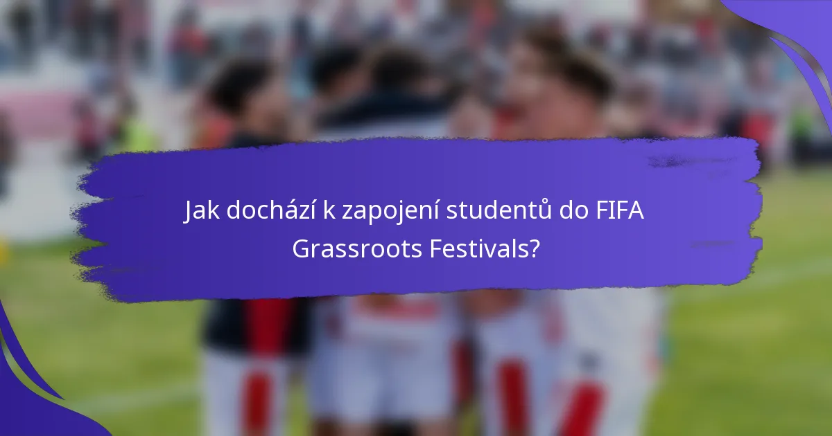 Jak dochází k zapojení studentů do FIFA Grassroots Festivals?
