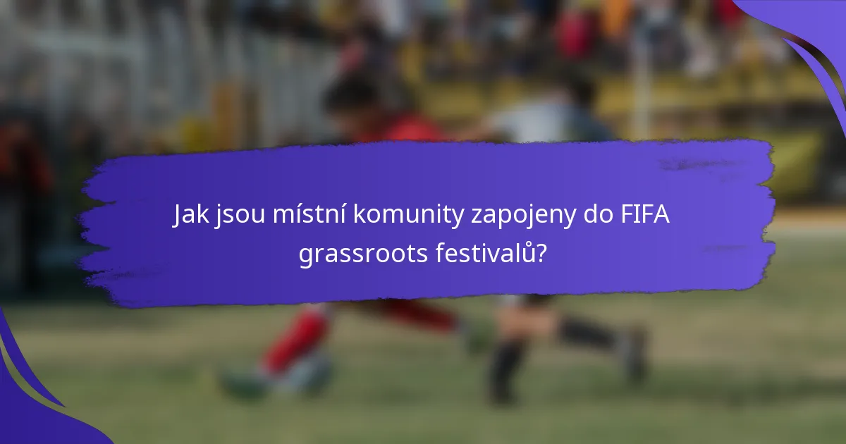 Jak jsou místní komunity zapojeny do FIFA grassroots festivalů?