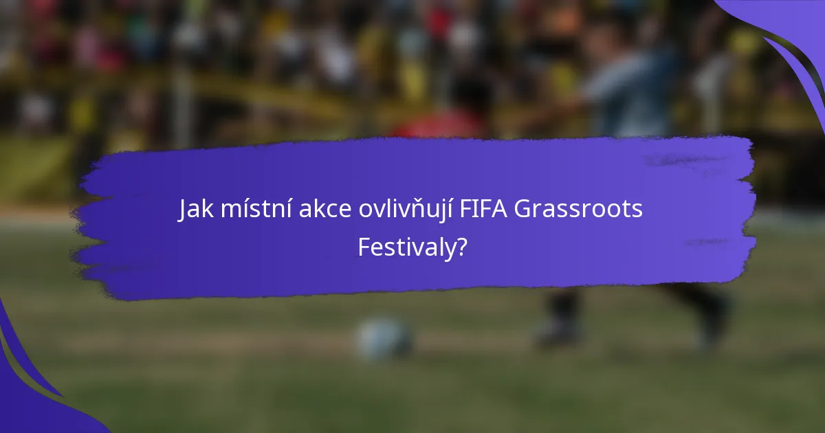 Jak místní akce ovlivňují FIFA Grassroots Festivaly?