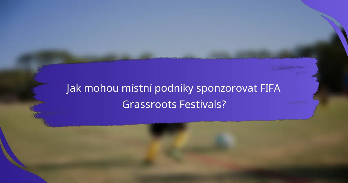 Jak mohou místní podniky sponzorovat FIFA Grassroots Festivals?