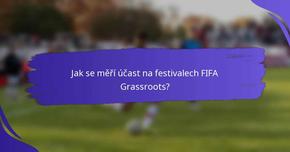 Jak se měří účast na festivalech FIFA Grassroots?