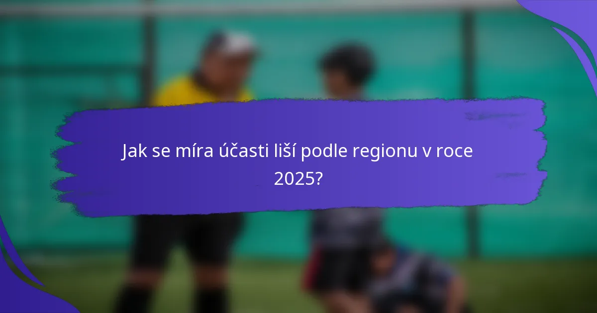 Jak se míra účasti liší podle regionu v roce 2025?