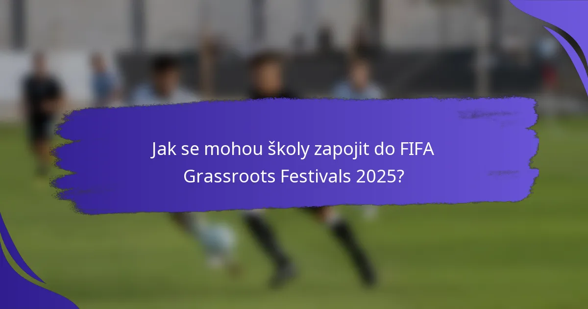 Jak se mohou školy zapojit do FIFA Grassroots Festivals 2025?