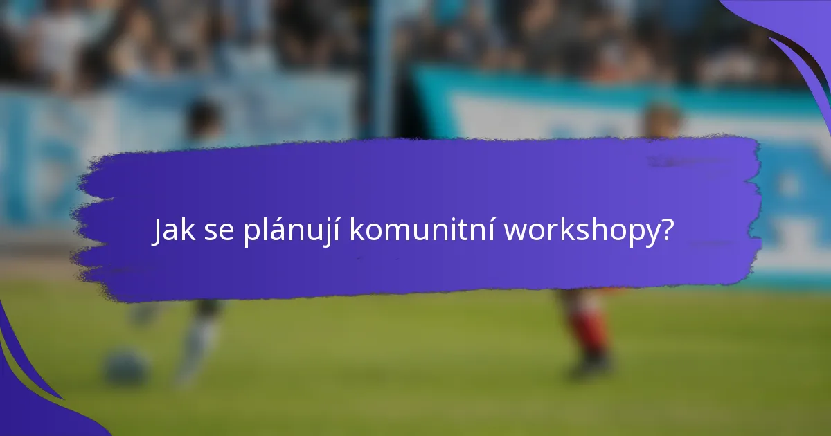 Jak se plánují komunitní workshopy?