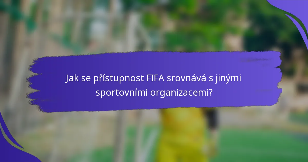 Jak se přístupnost FIFA srovnává s jinými sportovními organizacemi?