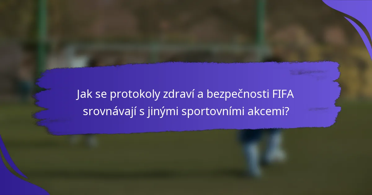 Jak se protokoly zdraví a bezpečnosti FIFA srovnávají s jinými sportovními akcemi?