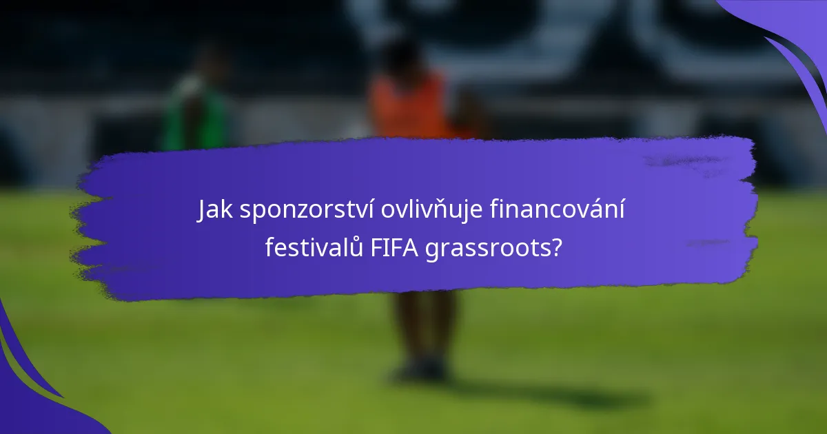 Jak sponzorství ovlivňuje financování festivalů FIFA grassroots?