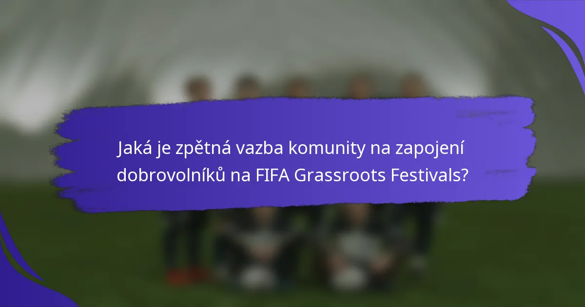 Jaká je zpětná vazba komunity na zapojení dobrovolníků na FIFA Grassroots Festivals?