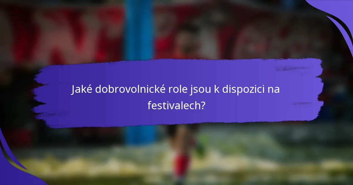 Jaké dobrovolnické role jsou k dispozici na festivalech?
