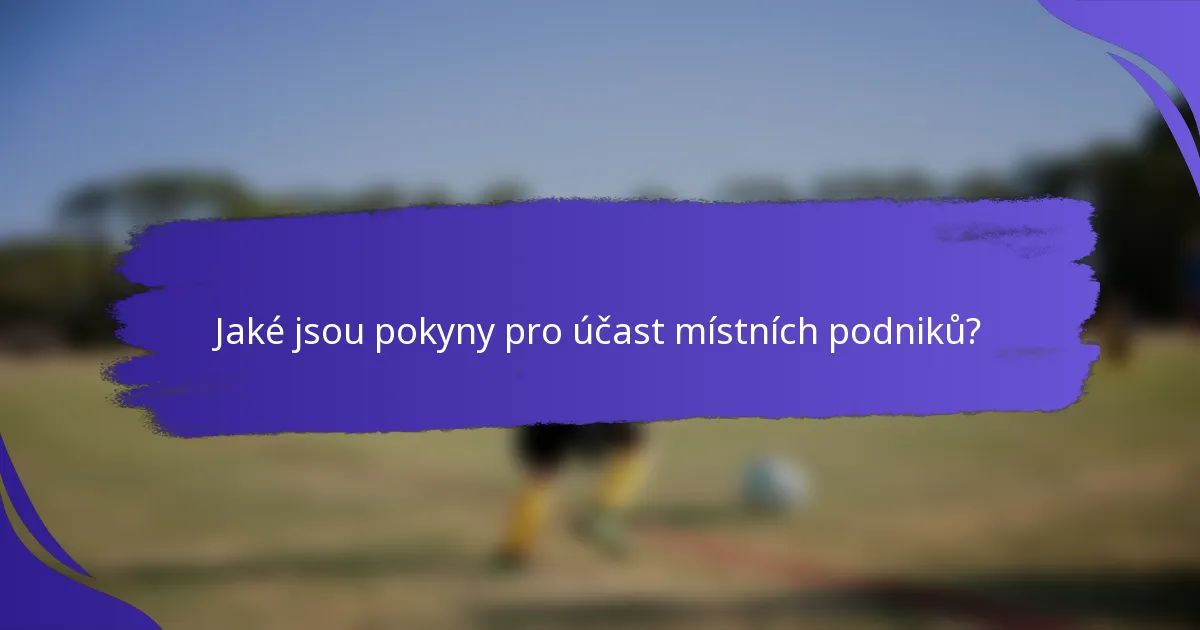 Jaké jsou pokyny pro účast místních podniků?