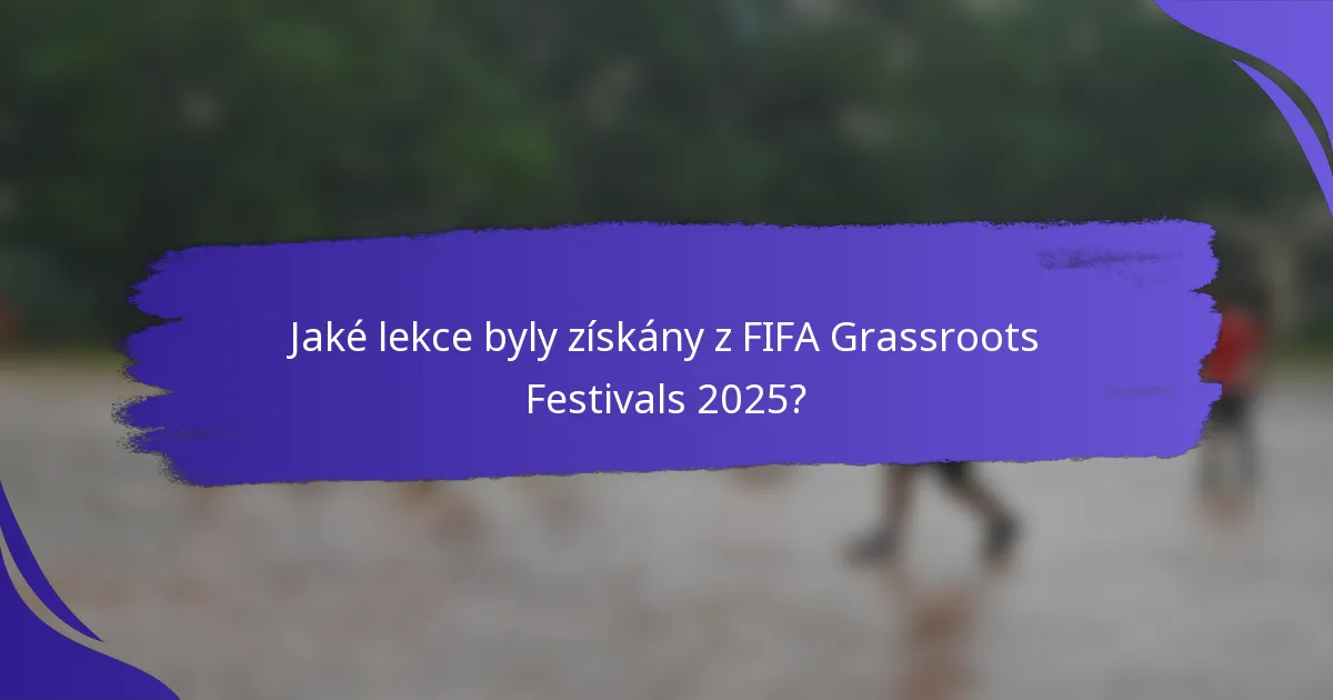 Jaké lekce byly získány z FIFA Grassroots Festivals 2025?