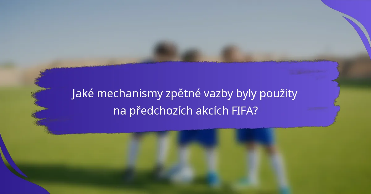 Jaké mechanismy zpětné vazby byly použity na předchozích akcích FIFA?