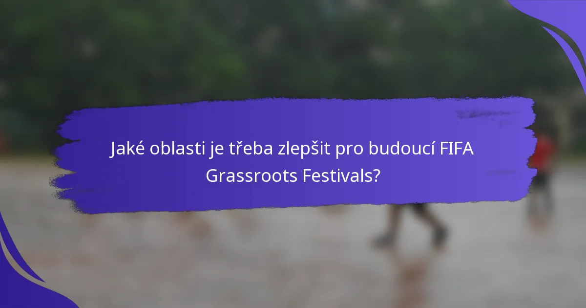 Jaké oblasti je třeba zlepšit pro budoucí FIFA Grassroots Festivals?