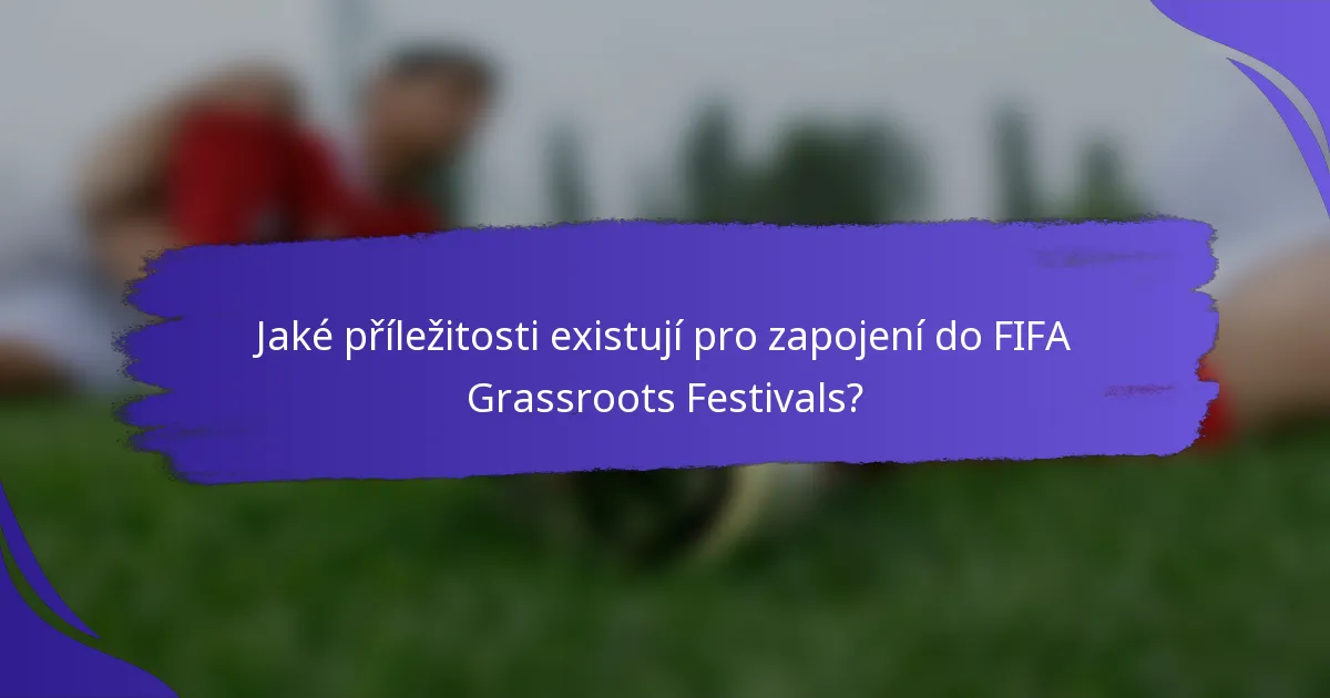 Jaké příležitosti existují pro zapojení do FIFA Grassroots Festivals?