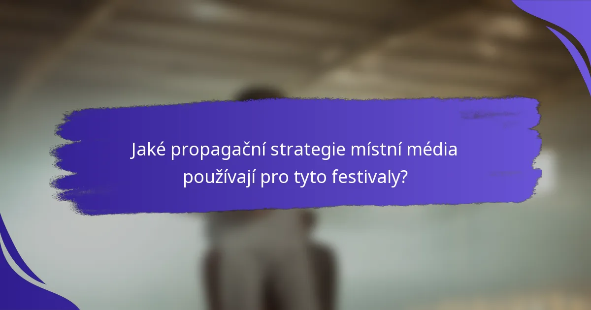 Jaké propagační strategie místní média používají pro tyto festivaly?