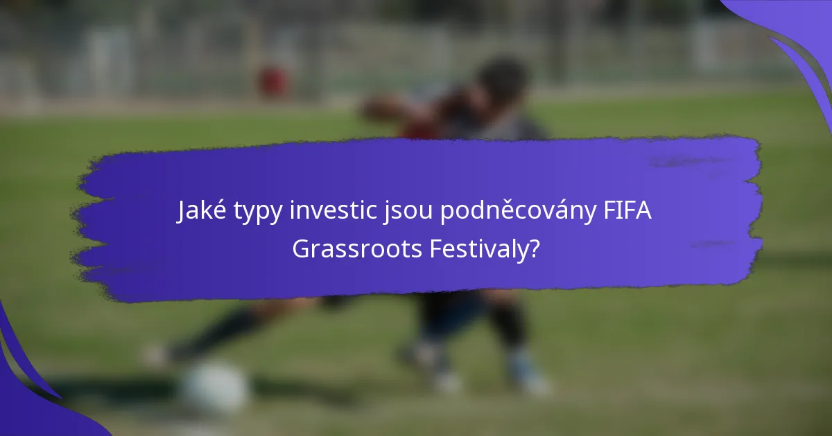 Jaké typy investic jsou podněcovány FIFA Grassroots Festivaly?