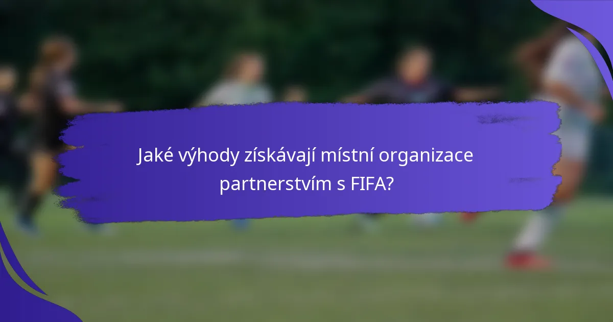 Jaké výhody získávají místní organizace partnerstvím s FIFA?