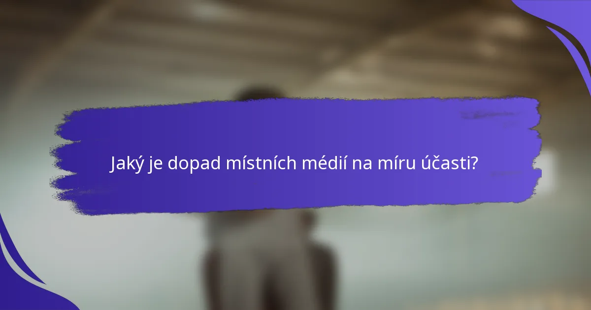Jaký je dopad místních médií na míru účasti?